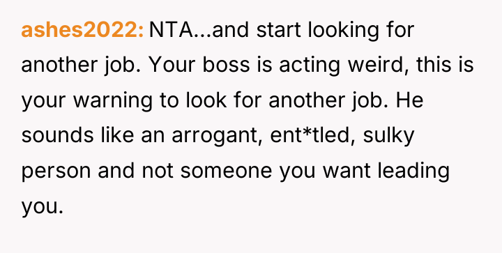 ashes2022 NTA...and start looking for another job. Your boss is...