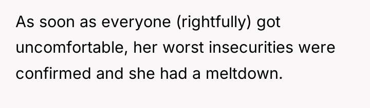 As soon as everyone (rightfully) got uncomfortable, her worst insecurities...