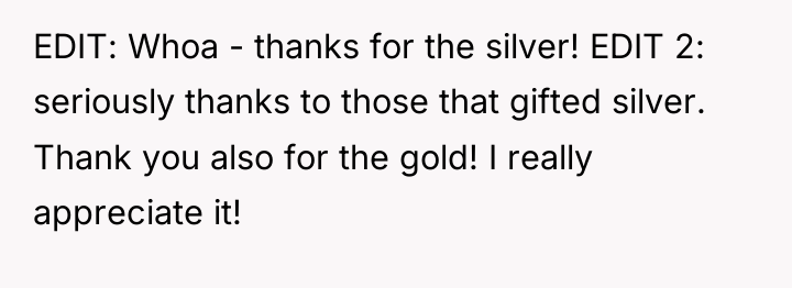 EDIT: Whoa - thanks for the silver! EDIT 2: seriously...