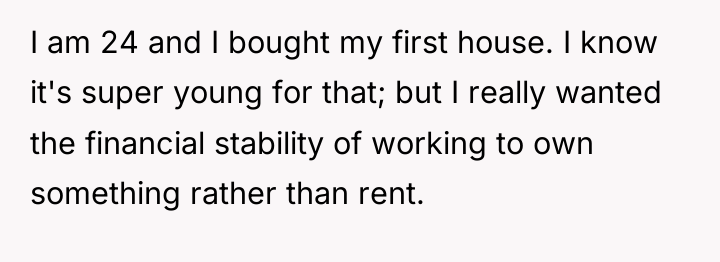 I am 24 and I bought my first house. I...