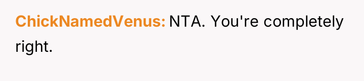 ChickNamedVenus NTA. You're completely right.