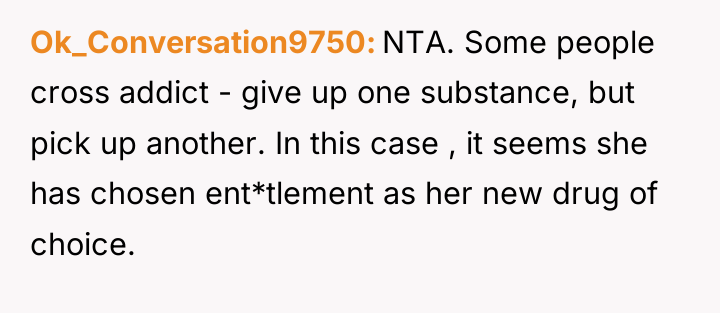 Ok_Conversation9750 NTA. Some people cross addict - give up one...