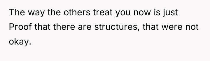 The way the others treat you now is just Proof...