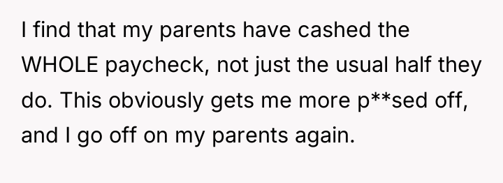 I find that my parents have cashed the WHOLE paycheck,...