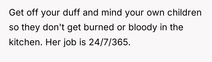 Get off your duff and mind your own children so...