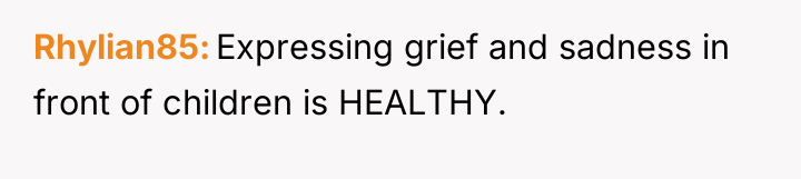 Rhylian85 Expressing grief and sadness in front of children is...