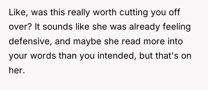 Like, was this really worth cutting you off over? It...