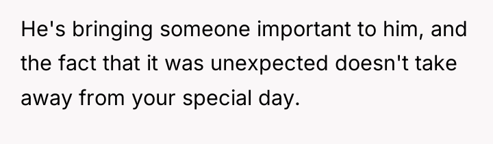 He's bringing someone important to him, and the fact that...