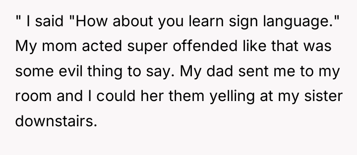 " I said "How about you learn sign language." My...