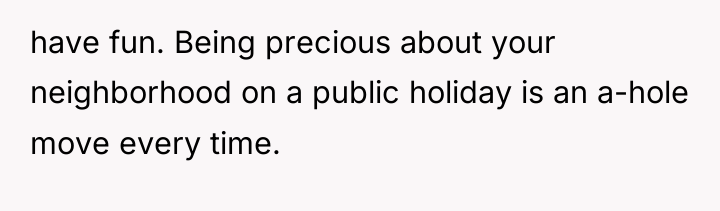 have fun. Being precious about your neighborhood on a public...