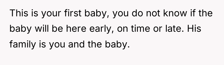 This is your first baby, you do not know if...