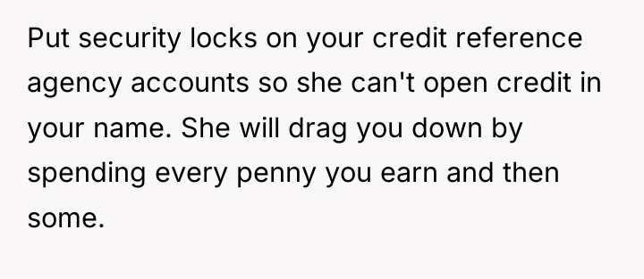 Put security locks on your credit reference agency accounts so...