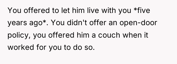 You offered to let him live with you *five years...