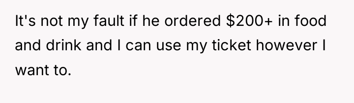 It's not my fault if he ordered $200+ in food...