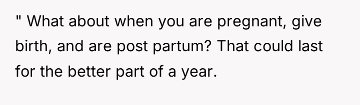 " What about when you are pregnant, give birth, and...