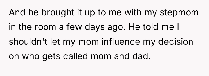 And he brought it up to me with my stepmom...