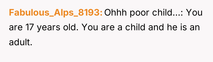 Fabulous_Alps_8193 Ohhh poor child...: You are 17 years old. You...