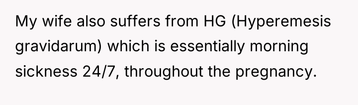 My wife also suffers from HG (Hyperemesis gravidarum) which is...