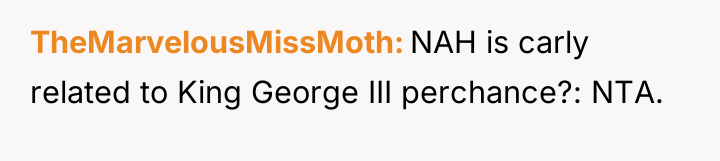 TheMarvelousMissMoth NAH is carly related to King George III perchance?:...