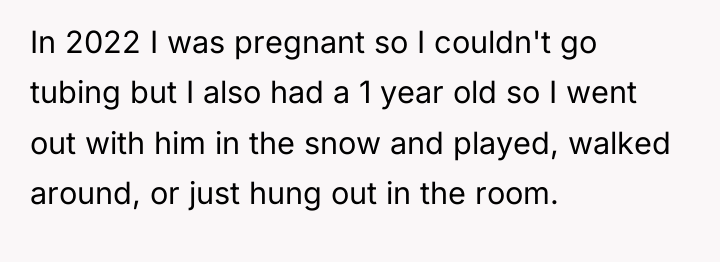 In 2022 I was pregnant so I couldn't go tubing...