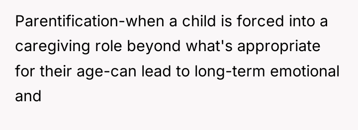 Parentification-when a child is forced into a caregiving role beyond...