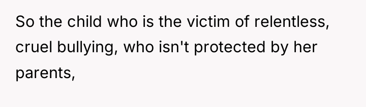 So the child who is the victim of relentless, cruel...