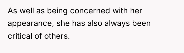 As well as being concerned with her appearance, she has...