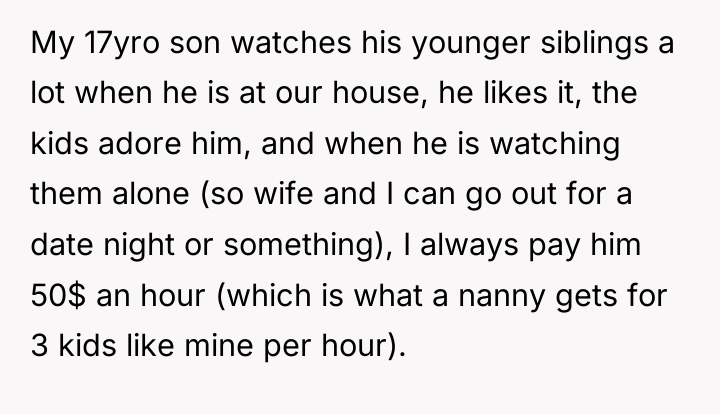 My 17yro son watches his younger siblings a lot when...