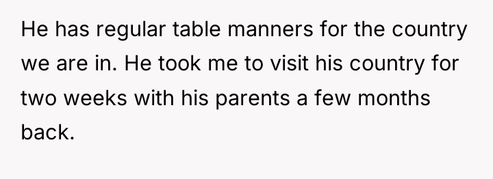 He has regular table manners for the country we are...