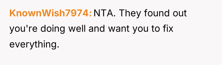 KnownWish7974 NTA. They found out you're doing well and want...