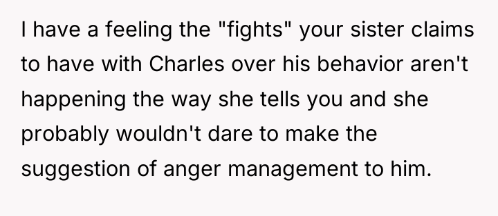 I have a feeling the "fights" your sister claims to...