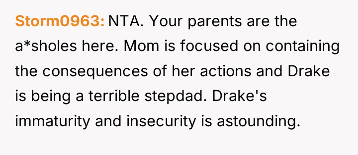 Storm0963 NTA. Your parents are the a*sholes here. Mom is...