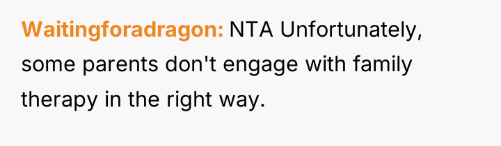 Waitingforadragon NTA Unfortunately, some parents don't engage with family therapy...