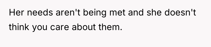 Her needs aren't being met and she doesn't think you...