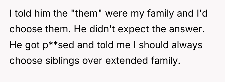 I told him the "them" were my family and I'd...