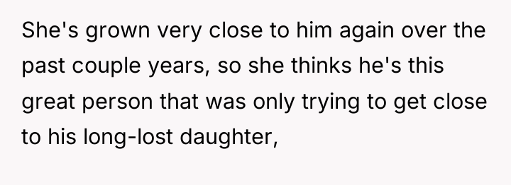 She's grown very close to him again over the past...