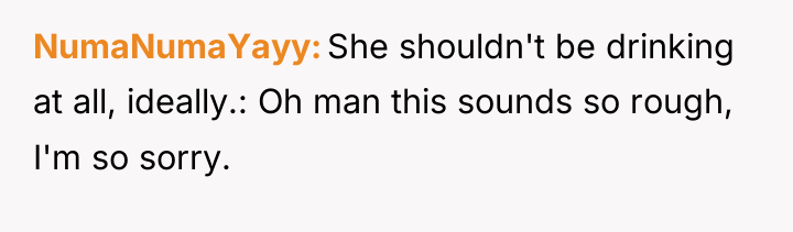 NumaNumaYayy She shouldn't be drinking at all, ideally.: Oh man...