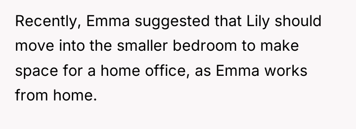 Recently, Emma suggested that Lily should move into the smaller...