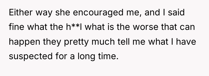 Either way she encouraged me, and I said fine what...
