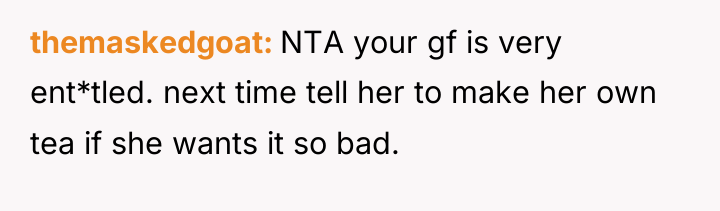 themaskedgoat NTA your gf is very ent*tled. next time tell...