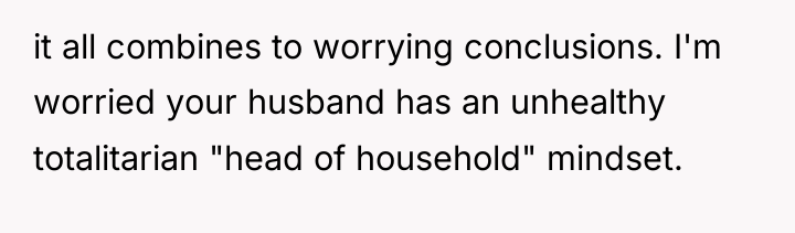 it all combines to worrying conclusions. I'm worried your husband...
