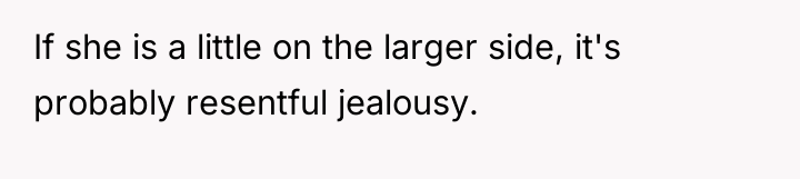 If she is a little on the larger side, it's...