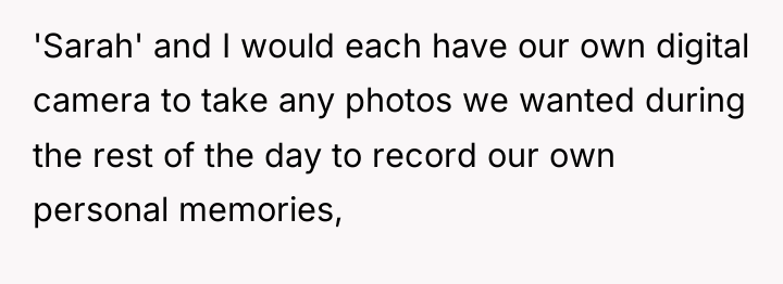 'Sarah' and I would each have our own digital camera...