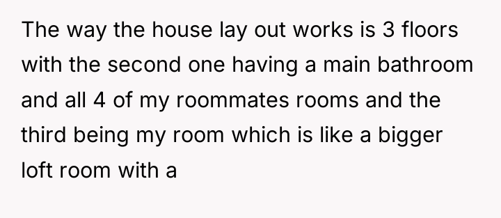 The way the house lay out works is 3 floors...