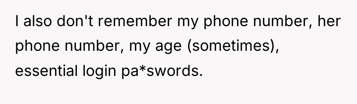 I also don't remember my phone number, her phone number,...