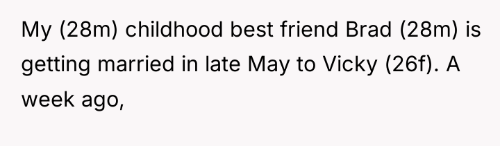 My (28m) childhood best friend Brad (28m) is getting married...