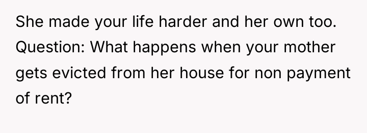 She made your life harder and her own too. Question:...