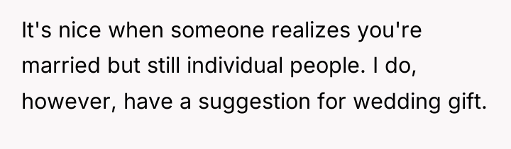 It's nice when someone realizes you're married but still individual...