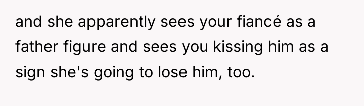 and she apparently sees your fiancé as a father figure...