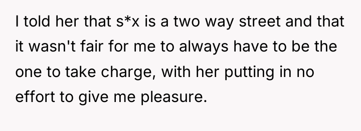 I told her that s*x is a two way street...